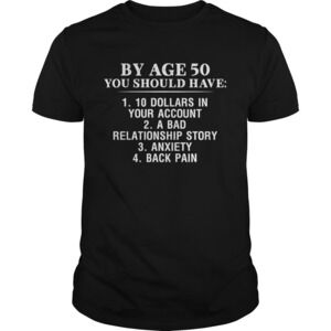 By Age 50 You Should Have Shirt